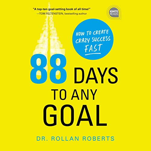 88 Days to Any Goal: How to Create Crazy Success - Fast