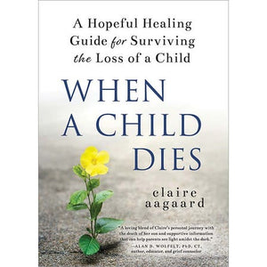 When a Child Dies By Claire Aagaard Media 1 of 1